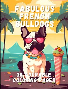 Fabulous French Bulldogs: 30 Adorable Coloring Pages