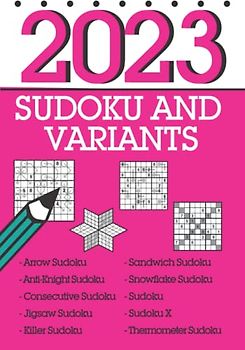 Sudoku and Variants 2023: 366 mixed sudoku including sandwich sudoku, arrow sudoku, thermo sudoku and many more!