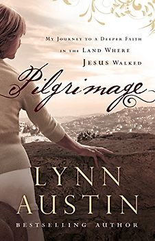 Pilgrimage: My Journey to a Deeper Faith in the Land Where Jesus Walked - Austin, Lynn N.