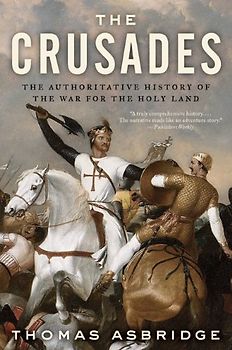 The Crusades: The Authoritative History of the War for the Holy Land - Thomas Asbridge