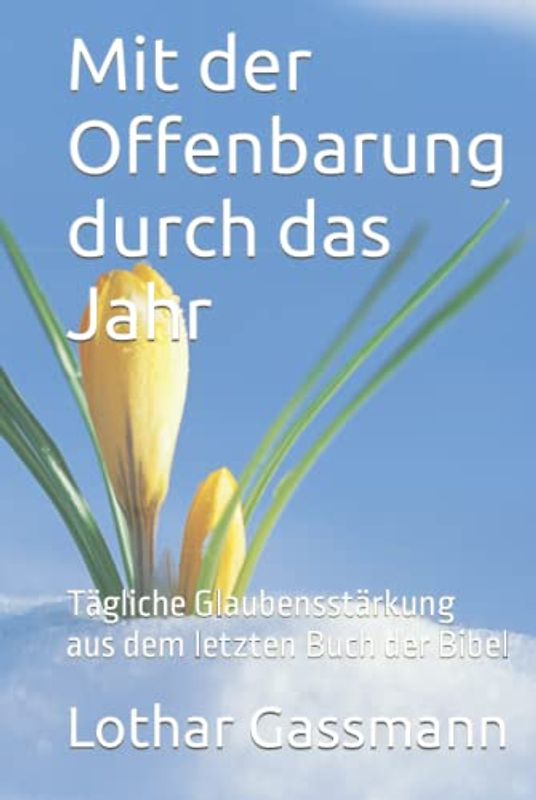 Mit der Offenbarung durch das Jahr: Tägliche Glaubensstärkung aus dem letzten Buch der Bibel