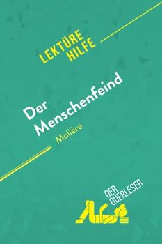 Der Menschenfeind von Molière (Lektürehilfe): Detaillierte Zusammenfassung, Personenanalyse und Interpretation