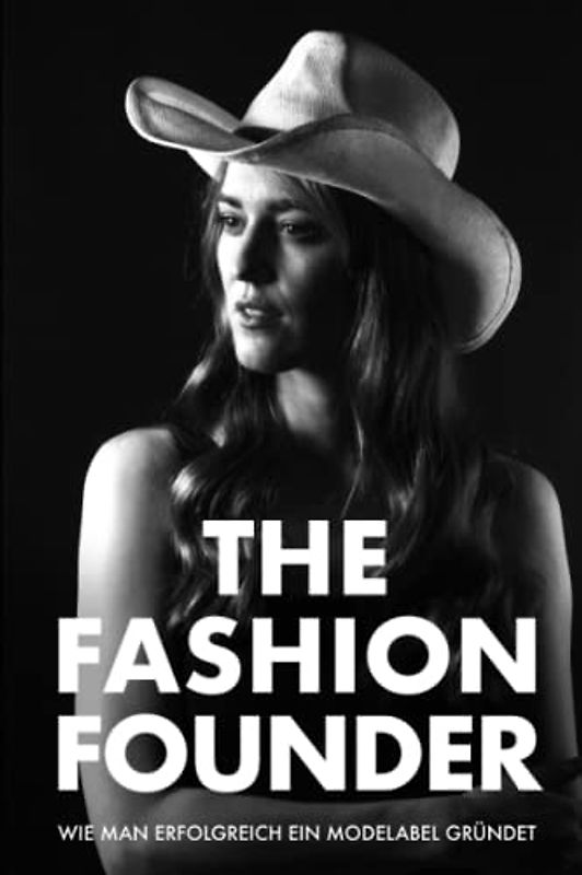 The Fashion Founder: Wie man erfolgreich ein Modelabel gründet