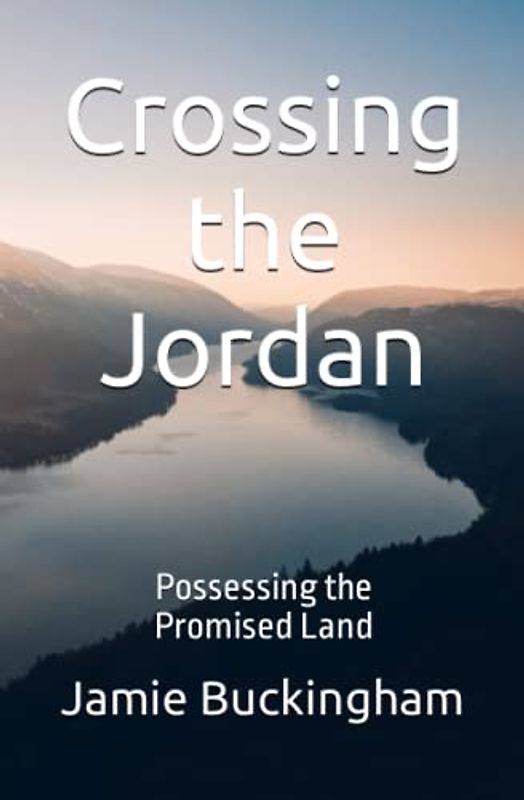 Crossing the Jordan: Possessing the Promised Land (Jamie Buckingham Classic Sermon Series)