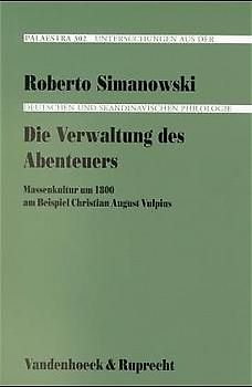 Die Verwaltung des Abenteuers. Massenkultur um 1800 am Beispiel Christian August Vulpius