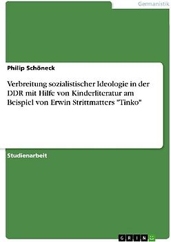 Verbreitung sozialistischer Ideologie in der DDR mit Hilfe von Kinderliteratur am Beispiel von Erwin Strittmatters "Tinko"