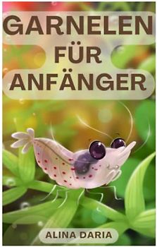 Garnelen für Anfänger: Haltung und Pflege im Süßwasseraquarium