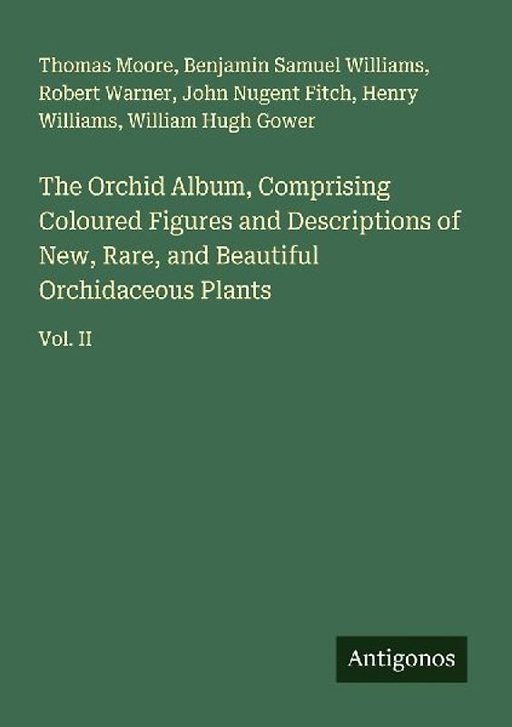 The Orchid Album, Comprising Coloured Figures and Descriptions of New, Rare, and Beautiful Orchidaceous Plants