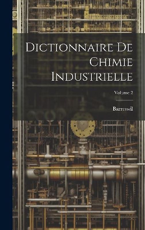 Dictionnaire De Chimie Industrielle; Volume 2