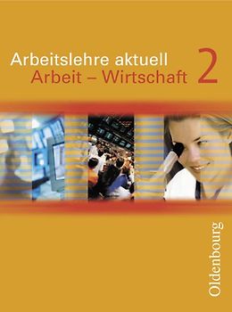 Arbeitslehre aktuell / Arbeit - Wirtschaft 2. Neu