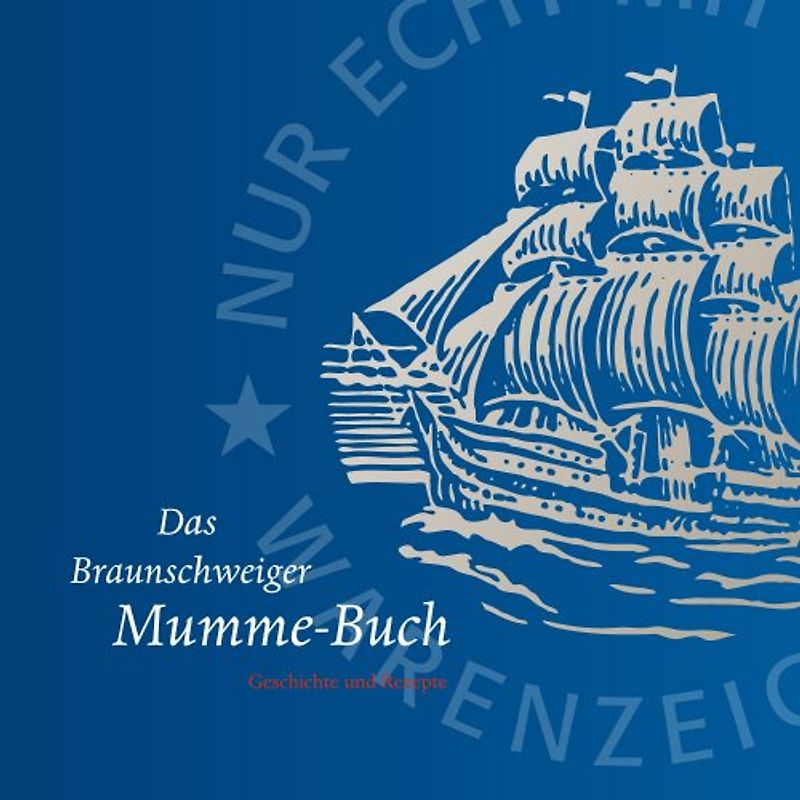 Das Braunschweiger Mumme-Buch. Geschichte und Rezepte
