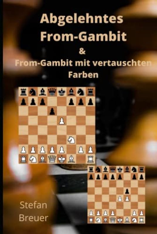 Abgelehntes From-Gambit & From-Gambit mit vertauschten Farben (Schacheröffnungen für Amateur- und Hobbyspieler, Band 1)