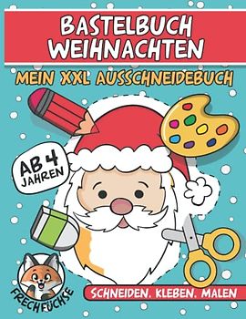 Bastelbuch Weihnachten: Mein XXL Ausschneidebuch - Ab 4 Jahren - Schneiden , Kleben , Malen - Erwecke mit diesem tollen Buch deine Kreativität - Die ... Weihnachten genutzt und aufgehängt werden