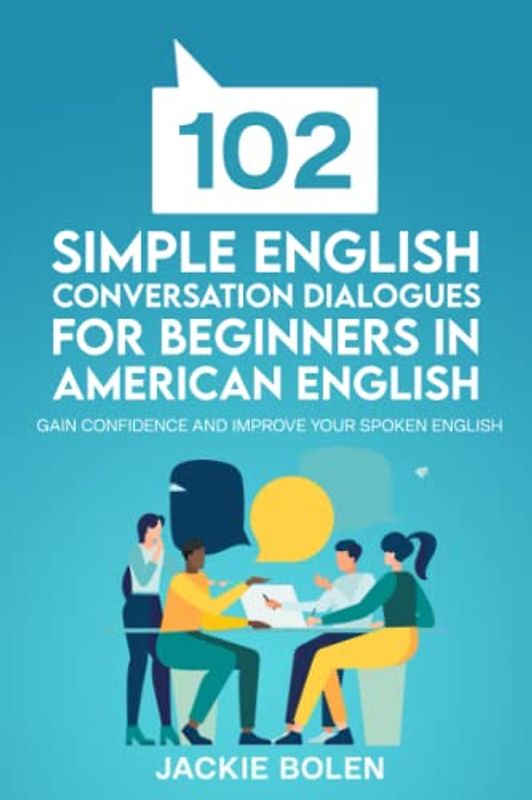 102 Simple English Conversation Dialogues For Beginners in American English: Gain Confidence and Improve your Spoken English (Beginner English Vocabulary Builder, Band 8)