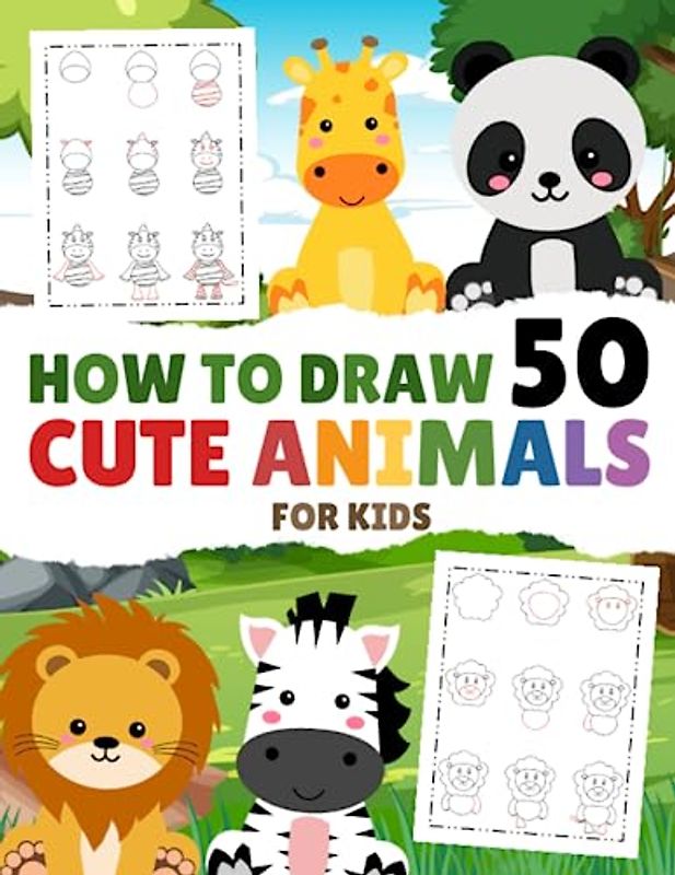 How to Draw 50 Cute Animals for Kids: A Step-by-Step Guide to Mastering the Art of Drawing Adorable Animals: Lion, Kitten, Elephant, Dragonfly, Sheep, Penguin, Pig, Cow and much more...