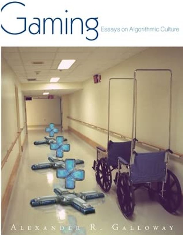 Gaming: Essays on Algorithmic Culture (Electronic Mediations) - Alexander R. Galloway