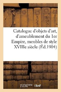Catalogue d'Objets d'Art Et d'Ameublement de l'Époque Du 1er Empire, Meubles de Style Xviiie Siècle