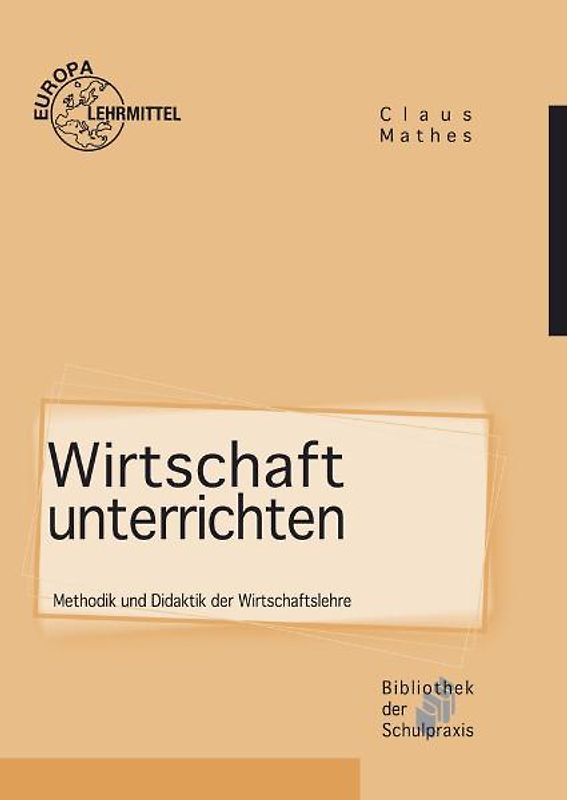 Wirtschaft unterrichten. Methodik und Didaktik der Wirtschaftslehre