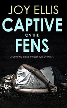 CAPTIVE ON THE FENS a gripping crime thriller full of twists (DI Nikki Galena Series, Band 6)