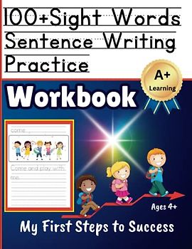 100+ Sight Words Sentence Writing Practice Workbook: Over 100 essential sight words for kids learning to read and write: ages 4+