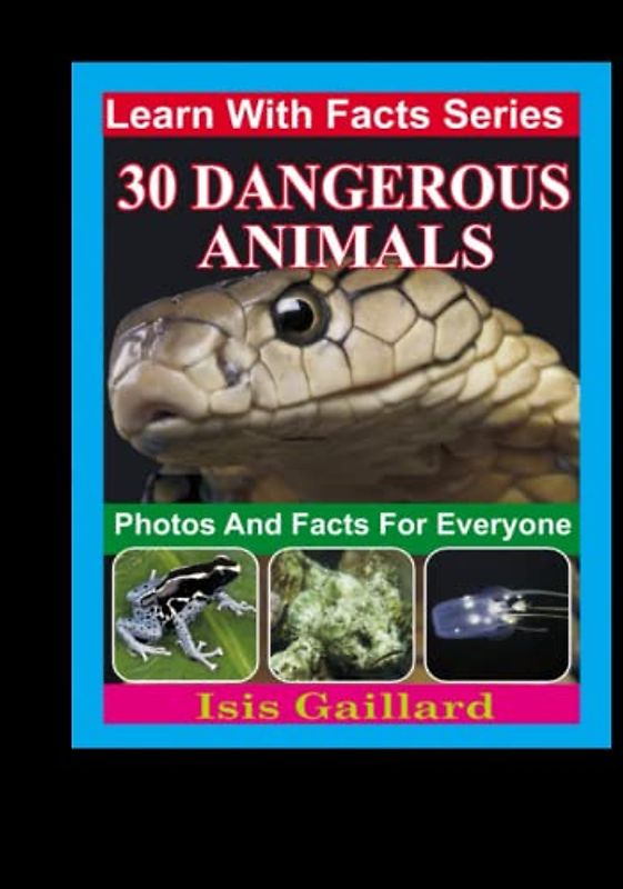 30 Dangerous Animals Photos and Facts for Everyone: Animals in Nature (Learn With Facts Series, Band 116)