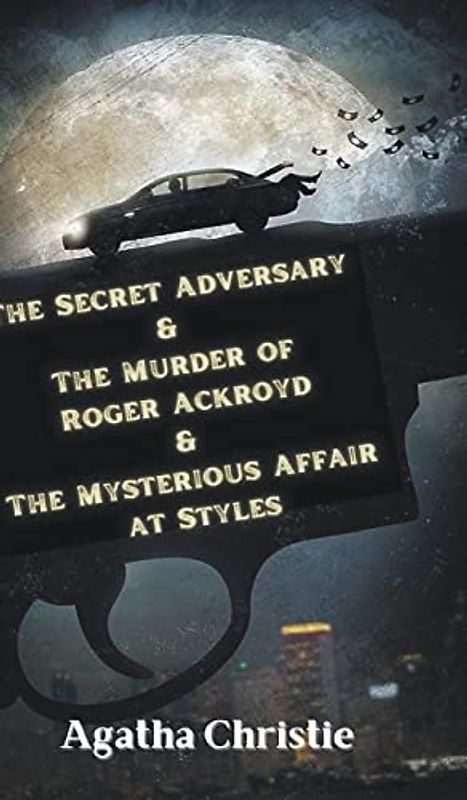 The Secret Adversary & The Murder of Roger Ackroyd & The Mysterious Affair at Styles