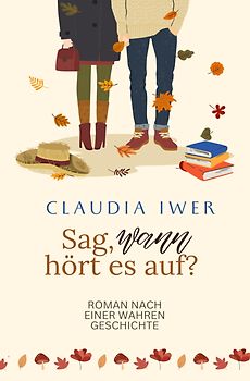 Sag wann hört es auf: Nach einer wahren Geschichte