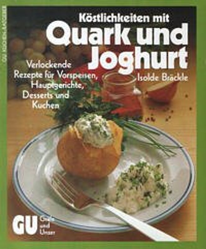 Köstlichkeiten mit Quark und Joghurt. Verlockende Rezepte für Vorspeisen, Hauptgerichte, Desserts und Kuchen