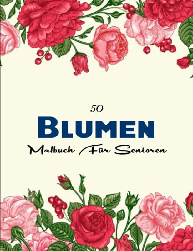 Malbuch Für Senioren Blumen - Sorgen Vergessen: Ausmalbuch für Senioren und Erwachsene, Großformat, 8.5x11 Zoll | Stress Zu Reduzieren Und Sich Zu Entspannen
