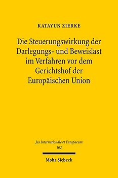 Die Steuerungswirkung der Darlegungs- und Beweislast im Verfahren vor dem Gerichtshof der Europäischen Union