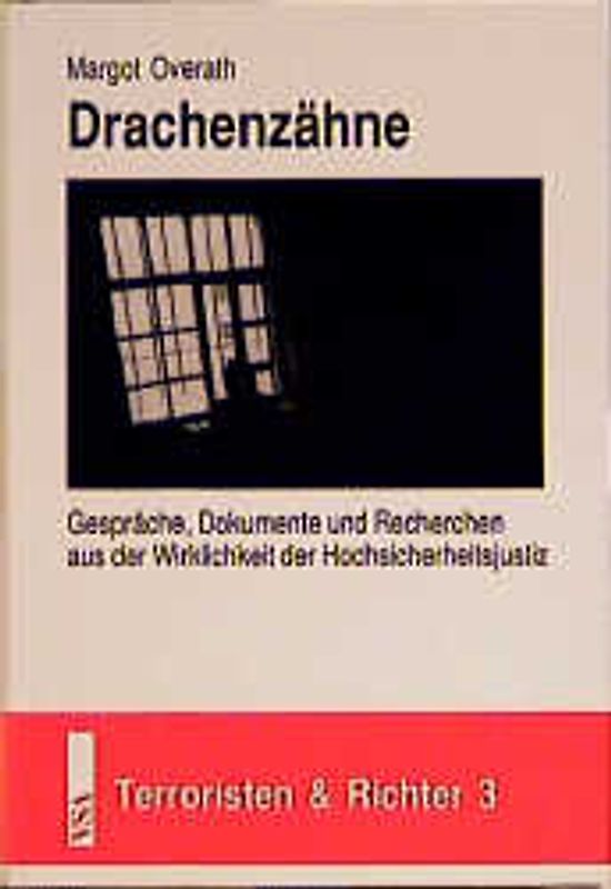 Drachenzähne. Gespräche, Dokumente und Recherchen aus der Wirklichkeit der Hochsicherheitsjustiz