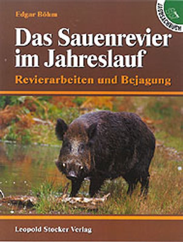 Das Sauenrevier im Jahreslauf. Revierarbeiten und Bejagung