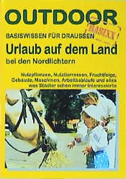 Outdoor Urlaub auf dem Land - ein Lexikon für Städter. Basiswissen für Draussen