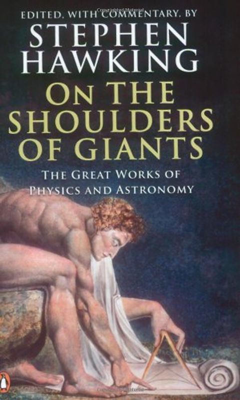 On the Shoulders of Giants: The Great Works of Physics and Astronomy - Stephen Hawking