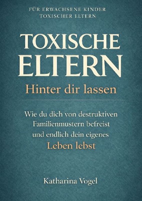 TOXISCHE ELTERN HINTER DIR LASSEN
