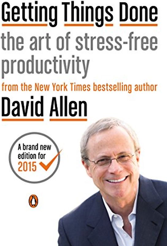 Getting Things Done: The Art of Stress-Free Productivity - Allen, David