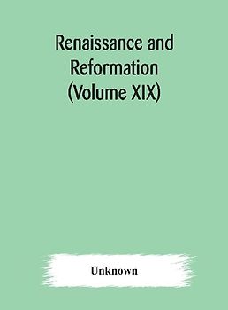 Renaissance and Reformation (Volume XIX)