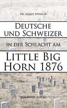 Deutsche und Schweizer in der Schlacht am Little Big Horn