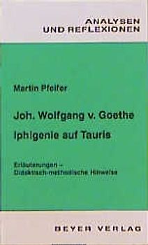 Johann Wolfgang von Goethe: Iphigenie auf Tauris. Interpretationen und unterrichtsbezogene Hinweise