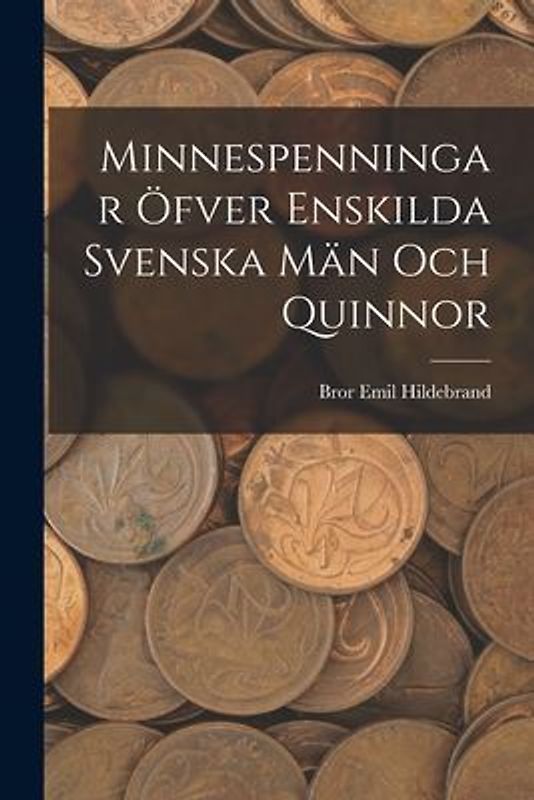 Minnespenningar öfver enskilda Svenska Män och Quinnor