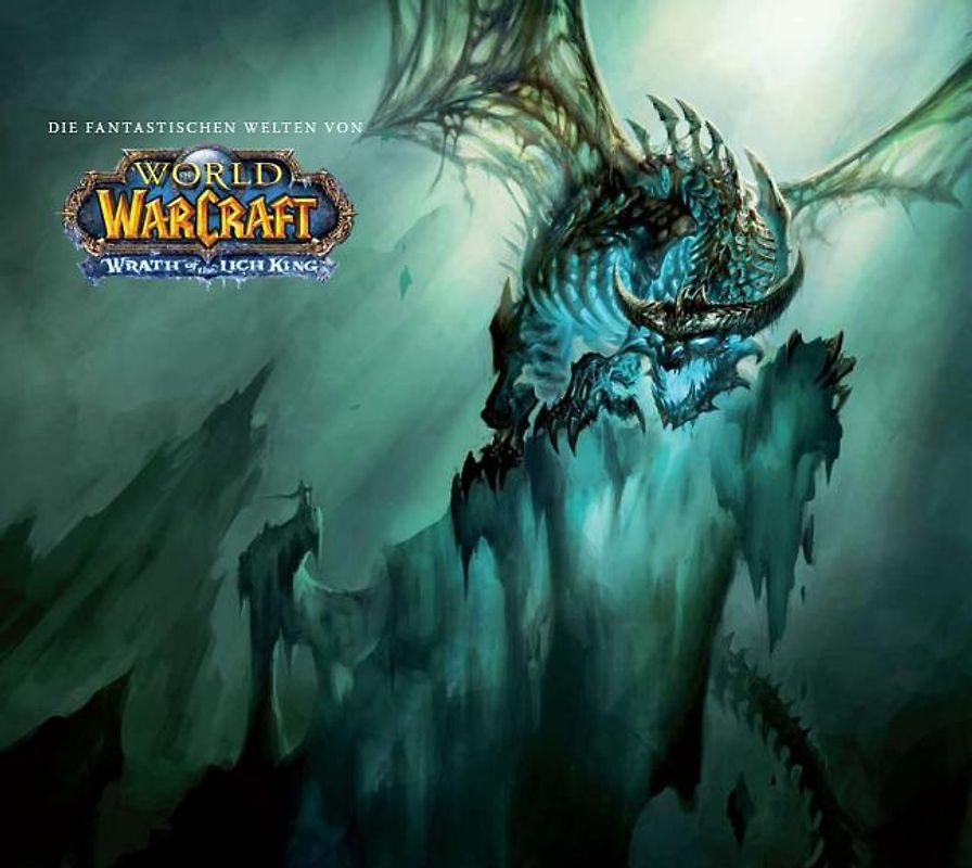 World of Warcraft Artbook . Die Fantastischen Welten von World of Warcraft: Wrath of The Lich King