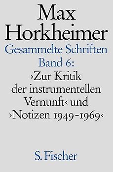 Max Horkheimer. Gesammelte Schriften - Gebundene Ausgaben / Zur Kritik der instrumentellen Vernunft und Notizen 1949-1969