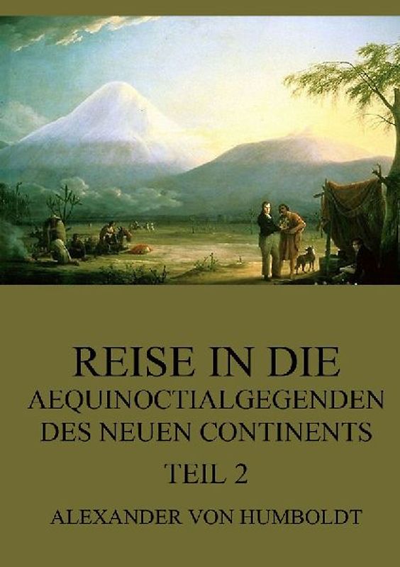 Reise in die Aequinoctialgegenden des neuen Continents, Teil 2