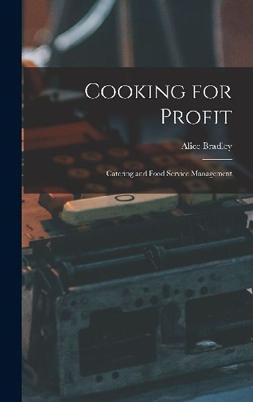 Cooking for Profit: Catering and Food Service Management