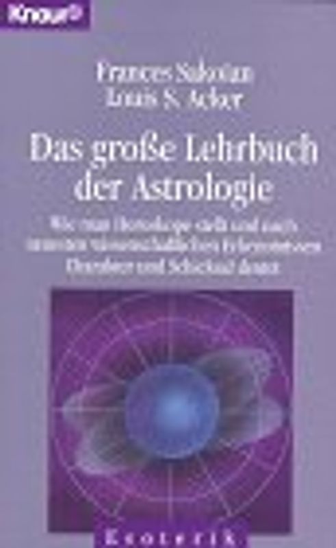 Das grosse Lehrbuch der Astrologie. Wie man Horoskope stellt und nach neuesten wissenschaftlichen Erkenntnissen Charakter und Schicksal deutet
