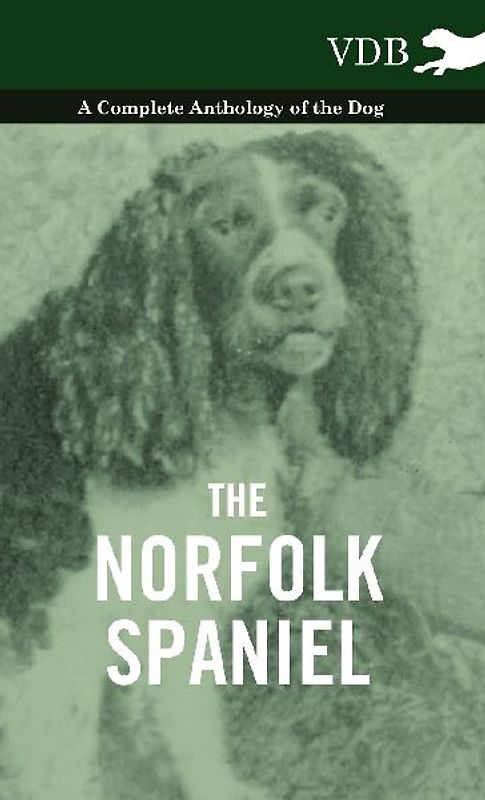 The Norfolk Spaniel - A Complete Anthology of the Dog