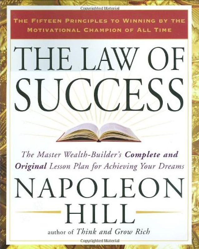 The Law of Success: The Master Wealth-Builder's Complete and Original Lesson Plan forAchieving Your Dreams - Napoleon Hill
