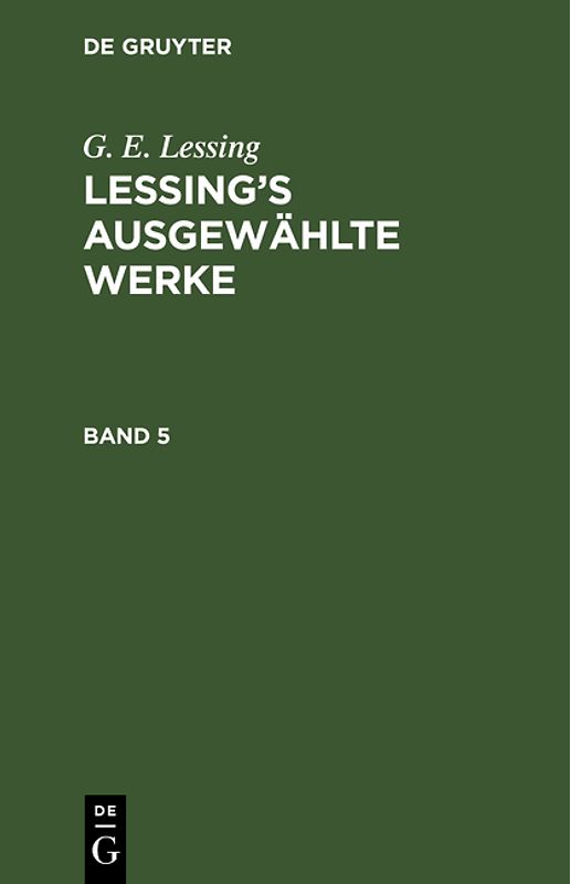 G. E. Lessing: Lessing’s ausgewählte Werke / G. E. Lessing: Lessing’s ausgewählte Werke. Band 5