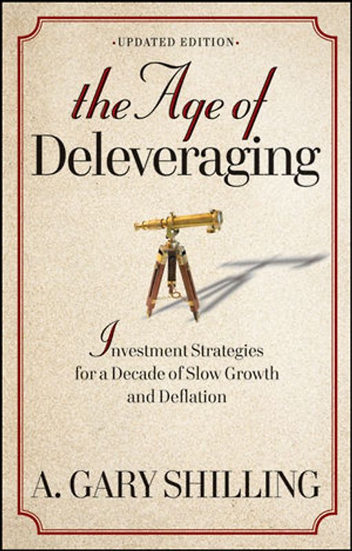 The Age of Deleveraging. Investment Strategies for a Decade of Slow Growth and Deflation. Updated Edition
