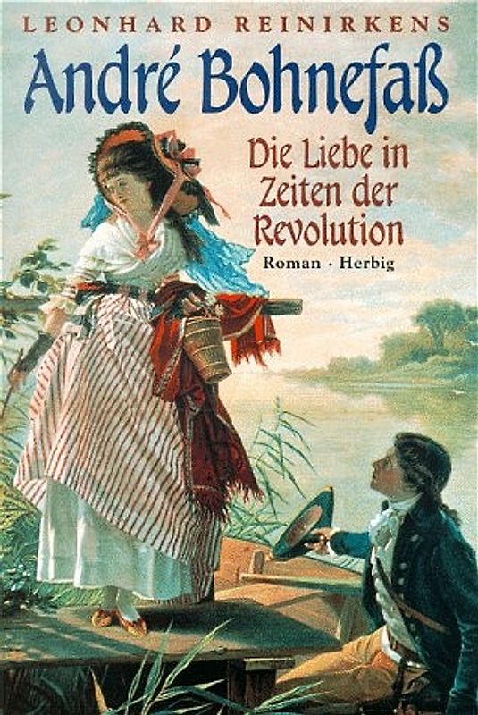 André Bohnefass. Die Liebe in Zeiten der Revolution